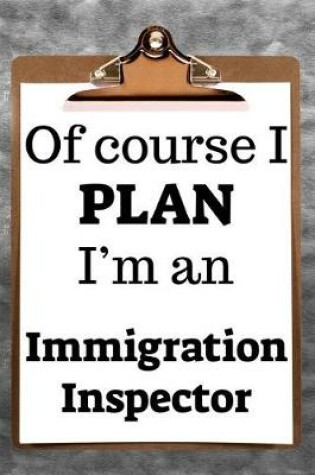 Cover of Of Course I Plan I'm an Immigration Inspector