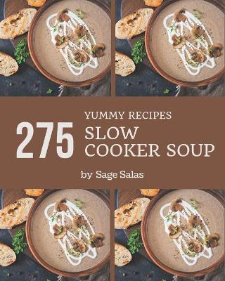 Cover of 275 Yummy Slow Cooker Soup Recipes