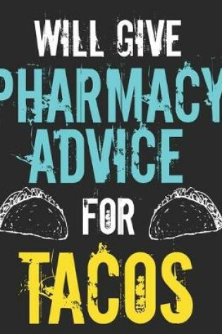 Cover of Will Give Pharmacy Advice For Tacos