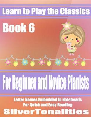 Book cover for Learn to Play the Classics Book 6
