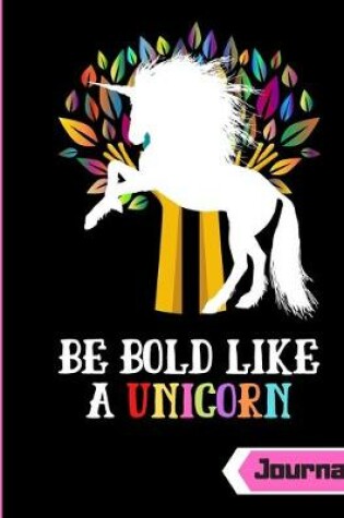 Cover of Be Bold Like A Unicorn (Journal)