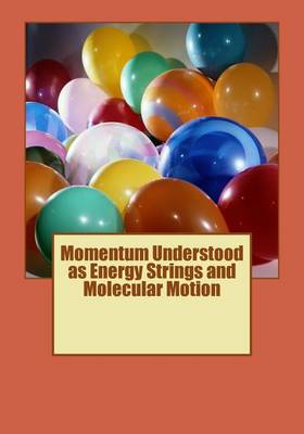 Cover of Momentum Understood as Energy Strings and Molecular Motion