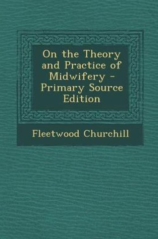 Cover of On the Theory and Practice of Midwifery - Primary Source Edition