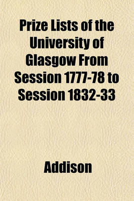 Book cover for Prize Lists of the University of Glasgow from Session 1777-78 to Session 1832-33