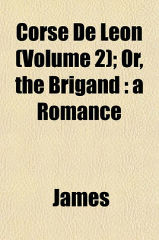 Cover of Corse de Leon (Volume 2); Or, the Brigand