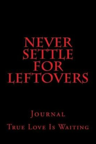 Cover of Never Settle For Leftovers