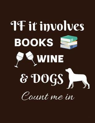 Book cover for If it involves books wine & dogs count me in