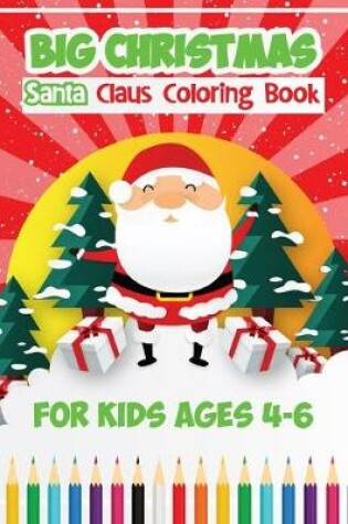 Cover of Big Christmas Santa Claus Coloring Book For Kids Ages 4-6