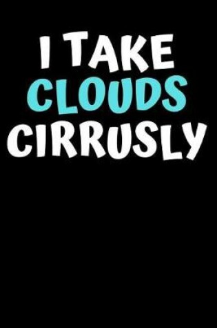 Cover of I Take Clouds Cirrusly