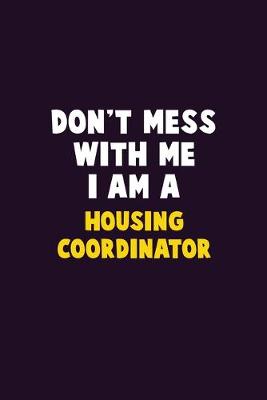 Book cover for Don't Mess With Me, I Am A Housing Coordinator