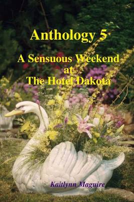 Book cover for Anthology 5 : A Sensuous Weekend at the Hotel Dakota