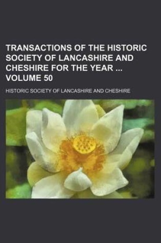 Cover of Transactions of the Historic Society of Lancashire and Cheshire for the Year Volume 50