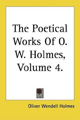 Book cover for The Poetical Works of O. W. Holmes, Volume 4.