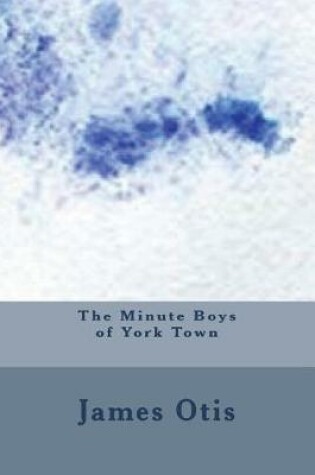 Cover of The Minute Boys of York Town