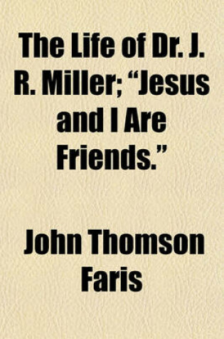 Cover of The Life of Dr. J. R. Miller; "Jesus and I Are Friends."