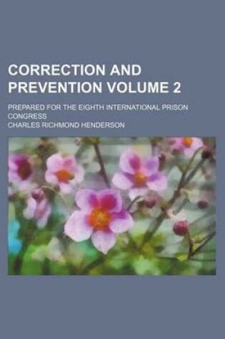 Cover of Correction and Prevention Volume 2; Prepared for the Eighth International Prison Congress