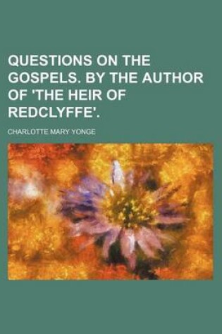 Cover of Questions on the Gospels. by the Author of 'The Heir of Redclyffe'.