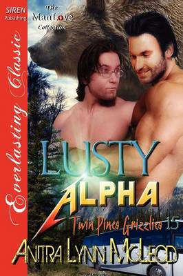 Book cover for Lusty Alpha [Twin Pines Grizzlies 15] (Siren Publishing Everlasting Classic Manlove)