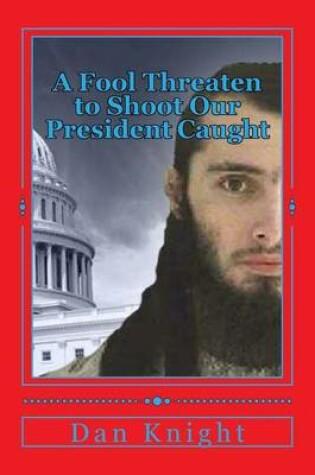 Cover of A Fool Threaten to Shoot Our President Caught
