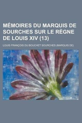 Cover of Memoires Du Marquis de Sourches Sur Le Regne de Louis XIV (13)