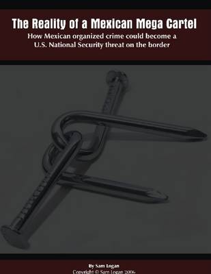 Book cover for The Reality of a Mexican Mega Cartel: How Mexican Organized Crime Could Become a U.S. National Security Threat on the Border