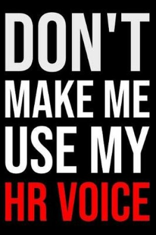 Cover of Don't Make Me Use My HR Voice