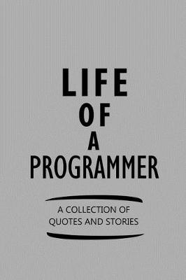 Book cover for Life of a Programmer a Collection of Quotes and Stories