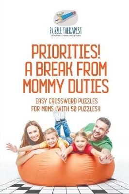 Book cover for Priorities! A Break from Mommy Duties Easy Crossword Puzzles for Moms (with 50 puzzles!)