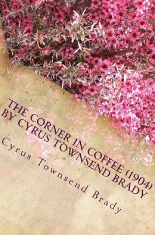 Cover of The Corner in Coffee (1904) by Cyrus Townsend Brady