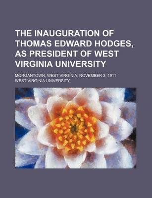 Book cover for The Inauguration of Thomas Edward Hodges, as President of West Virginia University; Morgantown, West Virginia, November 3, 1911