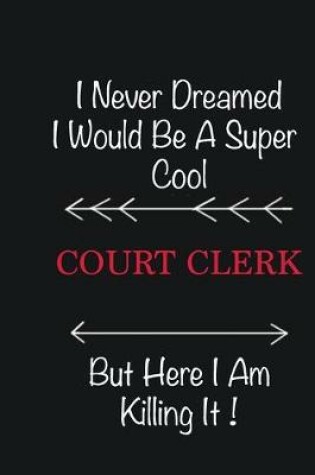 Cover of I never Dreamed I would be a super cool court clerk But here I am killing it