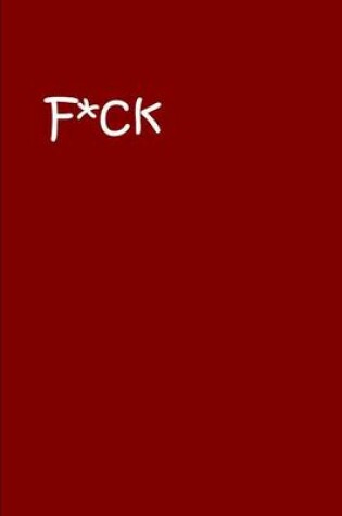 Cover of F*ck - Red Notebook / Journal / Extended Lined Pages / Soft Matte Cover