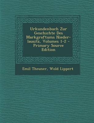 Book cover for Urkundenbuch Zur Geschichte Des Markgraftums Nieder-Lausitz, Volumes 1-2 - Primary Source Edition