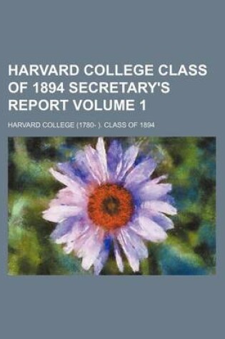 Cover of Harvard College Class of 1894 Secretary's Report Volume 1