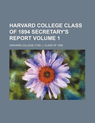 Book cover for Harvard College Class of 1894 Secretary's Report Volume 1