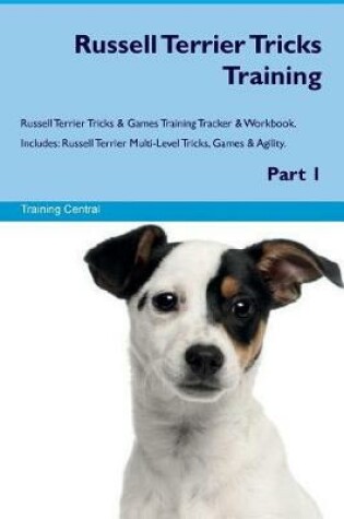 Cover of Russell Terrier Tricks Training Russell Terrier Tricks & Games Training Tracker & Workbook. Includes