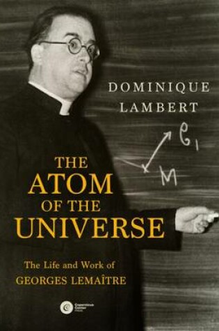 Cover of The Atom of the Universe: The Life and Work of Georges Lemaitre