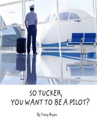 Book cover for So Tucker, You Want to Be a Pilot?