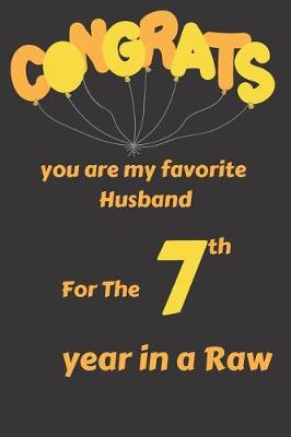 Book cover for Congrats You Are My Favorite Husband for the 7th Year in a Raw