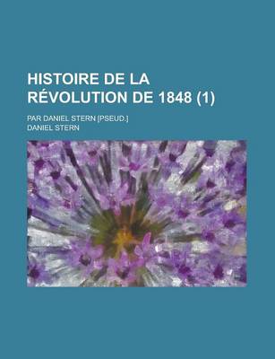 Book cover for Histoire de La Revolution de 1848; Par Daniel Stern [Pseud.] (1)