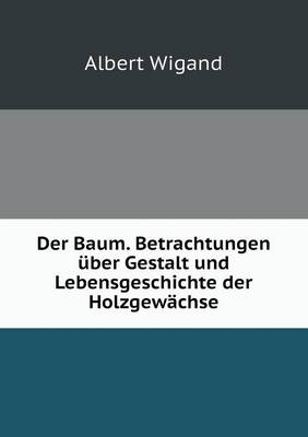 Book cover for Der Baum. Betrachtungen über Gestalt und Lebensgeschichte der Holzgewächse