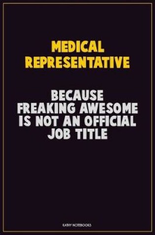 Cover of Medical Representative, Because Freaking Awesome Is Not An Official Job Title