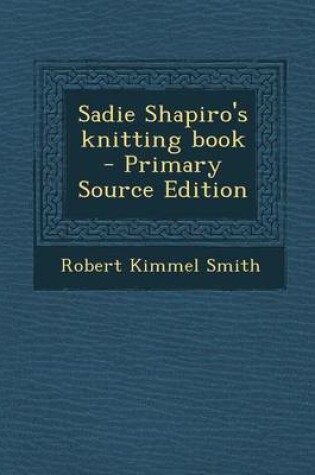 Cover of Sadie Shapiro's Knitting Book - Primary Source Edition
