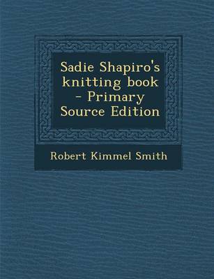 Book cover for Sadie Shapiro's Knitting Book - Primary Source Edition
