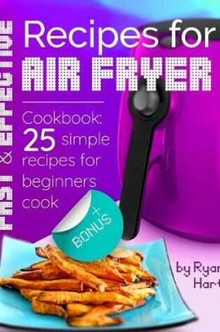 Cover of Fast and effective recipes for Air Fryer.