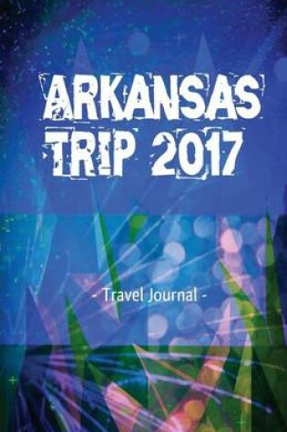 Cover of Arkansas Trip 2017 Travel Journal
