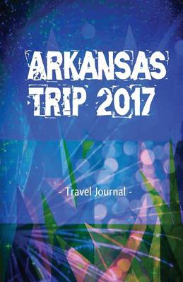 Book cover for Arkansas Trip 2017 Travel Journal