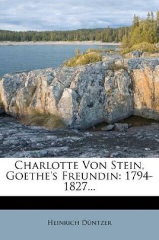 Cover of Charlotte Von Stein, Goethe's Freundin. Zweiter Band