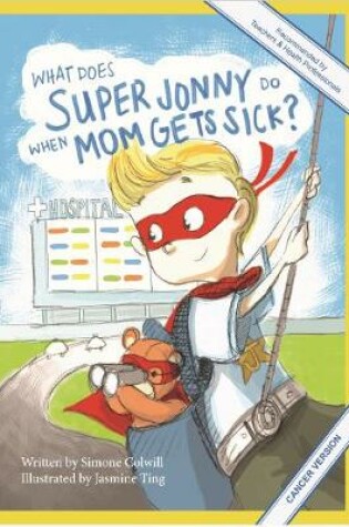 Cover of What Does Super Jonny Do When Mom Gets Sick? (CANCER version).