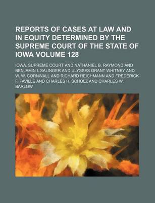 Book cover for Reports of Cases at Law and in Equity Determined by the Supreme Court of the State of Iowa Volume 128